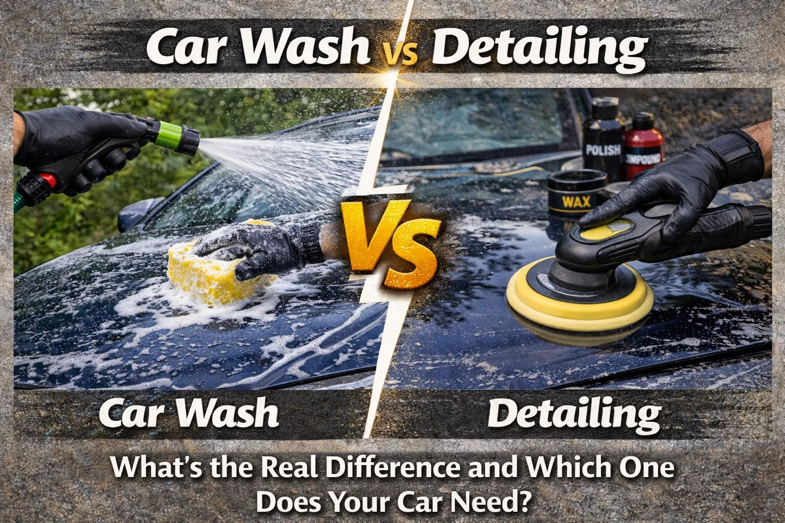 Car Wash vs Detailing: What’s the Real Difference and Which One Does Your Car Need?